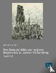 Ennen, Leonard - Der Dom zu Köln von seinem Beginn bis zu seiner Vollendung