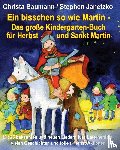 Baumann, Christa, Janetzko, Stephen - Ein bisschen so wie Martin - Das große Kindergarten-Buch für Herbst und Sankt Martin