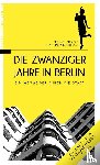 Bienert, Michael, Buchholz, Elke Linda - Die Zwanziger Jahre in Berlin