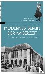 Bienert, Michael, Buchholz, Elke Linda - Modernes Berlin der Kaiserzeit