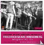  - Friedrichshain-Kreuzberg. Fotografien 1990-2018