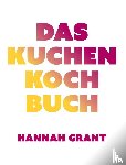 Grant, Hannah - Das Kuchen-Kochbuch