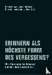  - Erinnern als höchste Form des Vergessens?