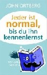 Ortberg, John - Jeder ist normal, bis du ihn kennenlernst - Wie zwischenmenschliche Beziehungen gelingen.