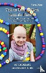 Nau, Lara - Und am Ende der Kette hängt die Blume - Als die Zeit stillstand, weil meine kleine Schwester an Krebs erkrankte - Autobiografie eines Geschwisterkindes