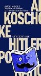 Koschorke, Albrecht - Adolf Hitlers »Mein Kampf« - Zur Poetik des Nationalsozialismus