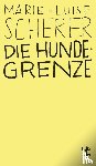 Scherer, Marie-Luise - Die Hundegrenze