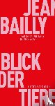 Bailly, Jean-Christophe - Der Blick der Tiere