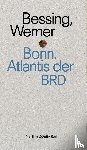 Bessing, Joachim - Bonn. Atlantis der BRD