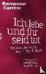 Carrère, Emmanuel - Ich lebe und ihr seid tot