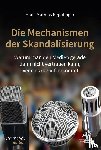 Kepplinger, Hans Mathias - Die Mechanismen der Skandalisierung - Warum man den Medien gerade dann nicht vertrauen kann, wenn es darauf ankommt