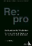  - Die Kunst der Re*-Produktion