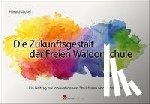 Jäckel, Harald - Die Zukunftsgestalt der Freien Waldorfschule