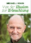 Roads, Michael J. - Von der Illusion zur Erleuchtung