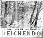 Eichendorff, Joseph von - Wenn die Bäume lieblich rauschen
