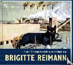 Reimann, Brigitte - Brigitte Reimann - In der Erinnerung sieht alles anders aus