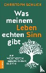 Schlick, Christoph - Was meinem Leben echten Sinn gibt