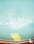 Laval, Karine - Karine Laval: Poolscapes