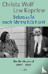 Wolf, Christa, Kopelew, Lew - Sehnsucht nach Menschlichkeit