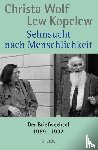 Wolf, Christa, Kopelew, Lew - Sehnsucht nach Menschlichkeit - Der Briefwechsel 1969-1997