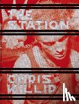 Killip, Chris - Chris Killip: The Station