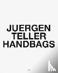 Teller, Juergen - Juergen Teller: Handbags