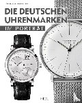 Braun, Peter, Wimmer-Olbort, Iris - Die deutschen Uhrenmarken im Porträt