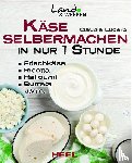 Lucero, Claudia - Käse selbermachen in nur 1 Stunde
