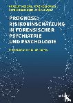 Nedopil, Norbert, Endrass, Jérôme, Rossegger, Astrid, Wolf, Thomas - Prognose: Risikoeinschätzung in forensischer Psychiatrie und Psychologie