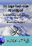 Amundsen, Roald - Die Jagd nach dem Nordpol