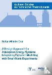 Wilhelm Graf, Dr Stefan, Ph.D. - A Design Approach for Adsorption Energy Systems Integrating Dynamic Modeling with Small-Scale Experiments
