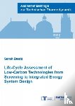 Deutz, Dr Sarah, Ph.D. - Life-Cycle Assessment of Low-Carbon Technologies from Screening to Integrated Energy System Design