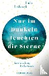 Leibrock, Felix - Nur im Dunkeln leuchten dir Sterne