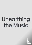  - Unearthing the Music
