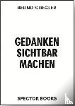 Stiegler, Bernd - Gedanken sichtbar machen. Oscar Gustave Rejlander und die viktorianische Photographie