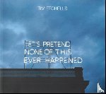  - Tim Etchells: Let's Pretend None of this Ever Happened
