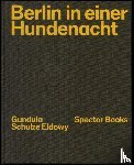 Schulze Eldowy, Gundula, Truschner, Peter - Gundula Schulze Eldowy: Berlin in einer Hundenacht