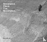  - Beate Gütschow: Resistance, Flood, Fire, Resistance.