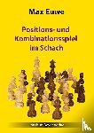 Euwe, Max - Positions- und Kombinationsspiel im Schach