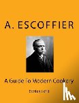 Escoffier, Auguste - Escoffier: A Guide To Modern Cookery: Edition I of II