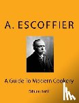 Escoffier, Auguste - Escoffier: A Guide To Modern Cookery: Edition II of II