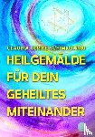Schimkowski, Claudia Ulrike - Heilgemälde für Dein geheiltes Miteinander