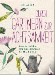 Weigelt, Lars - Durch Gärtnern zur Achtsamkeit