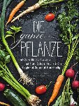 Kreihe, Susann - Kochbuch: Die ganze Pflanze. 60 geniale vegetarische Rezepte zu allen essbaren Teilen von Obst und Gemüse. Zero-Waste-Küche ohne Reste. Plus Infos zu Aufbewahrung, Lagerung und nachhaltigem Einkaufen