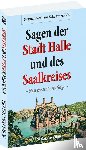 Schultze-Gallera, Siegmar Baron von - Die Sagen der Stadt Halle und des Saalkreises