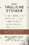 Holiday, Ryan, Hanselman, Stephen - Der tägliche Stoiker