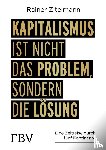Zitelmann, Rainer - Kapitalismus ist nicht das Problem, sondern die Lösung