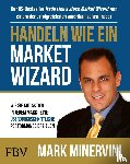 Minervini, Mark - Handeln wie ein Market Wizard
