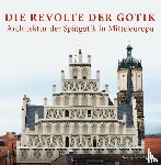 Riestra, Pablo de la - Die Revolte der Gotik - Architektur der Spätgotik in Mitteleuropa