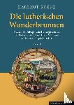 Kühne, Hartmut - Die lutherischen Wunderbrunnen